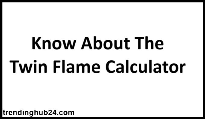 Know About The Twin Flame Calculator (TFC).jpg